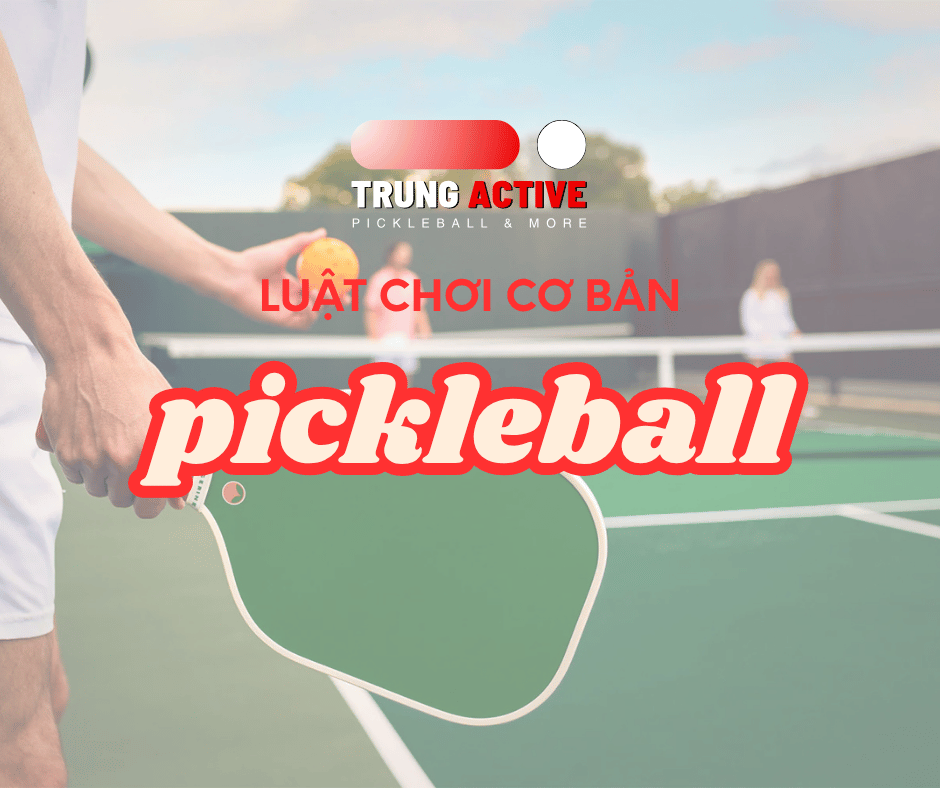 luat-choi-pickleball-co-ban-trungactive
